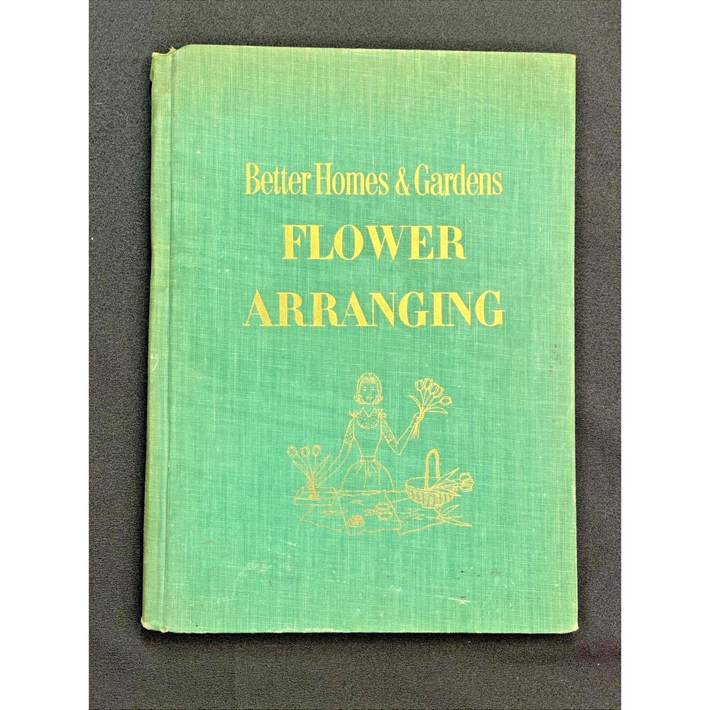 Vtg 1957 Better Homes & Gardens Flower Arranging Book Green Hardcover Photos MCM